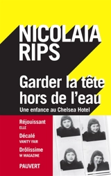 Garder la tête hors de l'eau : une enfance au Chelsea Hotel - Nicolaia Rips