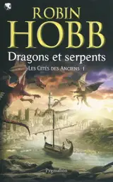 Les cités des Anciens. Vol. 1. Dragons et serpents - Robin Hobb