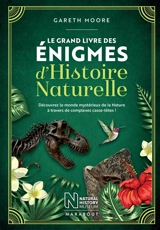 Le grand livre des énigmes d'histoire naturelle : découvrez le monde mystérieux de la nature à travers de complexes casse-têtes ! - Gareth Moore