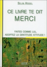 Ce livre te dit merci : faites comme lui, adoptez la gratitude attitude ! - Selim Aïssel