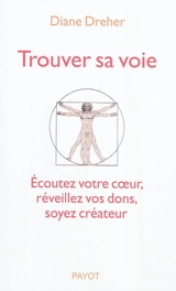 Trouver sa voie : écoutez votre coeur, réveillez vos dons, soyez créateur - Diane Elizabeth Dreher