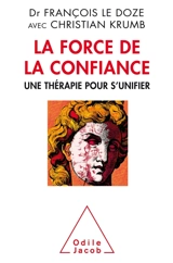 La force de la confiance : une thérapie pour s'unifier - François Le Doze