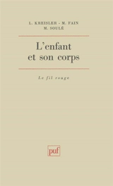 L'Enfant et son corps : études sur la clinique psychosomatique du premier âge - Léon Kreisler
