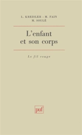 L'Enfant et son corps : études sur la clinique psychosomatique du premier âge - Léon Kreisler