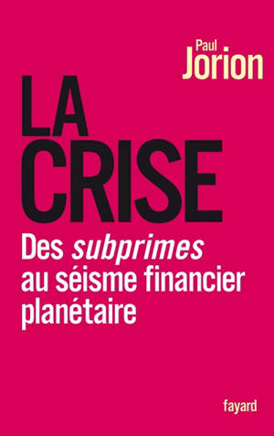 La crise : des subprimes au séisme financier planétaire - Paul Jorion