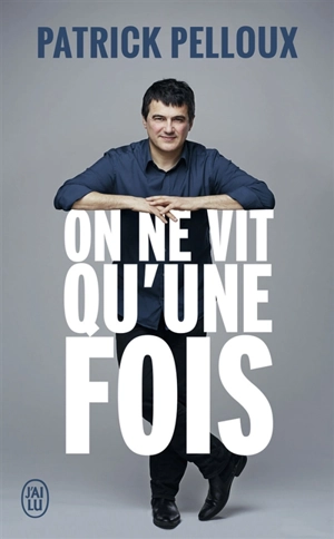 On ne vit qu'une fois - Patrick Pelloux