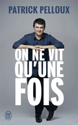 On ne vit qu'une fois - Patrick Pelloux