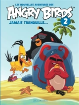 Les nouvelles aventures des Angry birds. Vol. 2. Jamais tranquille... - Nate Cosby