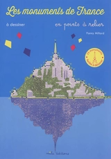 Les monuments de France : à dessiner en points à relier - Fanny Millard