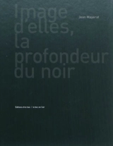 Image d'elles, la profondeur du noir - Jean Mayerat