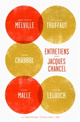 Entretiens avec Jacques Chancel : Jean-Pierre Melville, François Truffaut, Claude Chabrol, Louis Malle, Claude Lelouch - Jacques Chancel