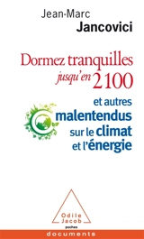 Dormez tranquilles jusqu'en 2100 : et autres malentendus sur le climat et l'énergie - Jean-Marc Jancovici