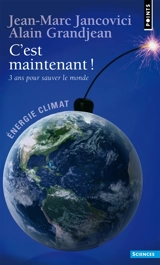 C'est maintenant ! : 3 ans pour sauver le monde - Jean-Marc Jancovici