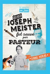 Quand Joseph Meister fut sauvé par Pasteur - Lorris Murail