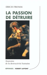 La passion de détruire : anatomie de la destructivité humaine - Erich Fromm
