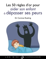 Les 50 règles d'or pour aider son enfant à dépasser ses peurs - Corinne Roehrig-Saoudi