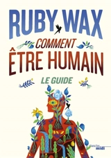 Comment être humain : le guide - Ruby Wax