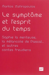 Essais d'anthropologie psychanalytique. Vol. 2. Le symptôme et l'esprit du temps : Sophie la menteuse, la mélancolie de Pascal... et autres contes freudiens : de la clinique du cas à celle de la culture - Markos Zafiropoulos