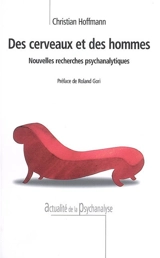 Des cerveaux et des hommes : nouvelles recherches psychanalytiques - Christian Hoffmann