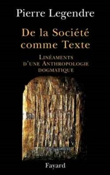 De la société comme texte : linéaments d'une anthropologie dogmatique - Pierre Legendre