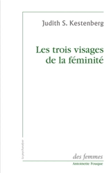 Les trois visages de la féminité : études sur le désir de maternité, la grossesse et la sexualité féminine - Judith S. Kestenberg