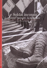 Le soldat inconnu : la guerre, la mort, la mémoire - Jean-Yves Le Naour