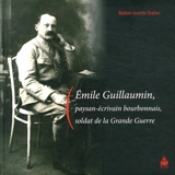 Emile Guillaumin, paysan-écrivain bourbonnais, soldat de la Grande Guerre - Emile Guillaumin