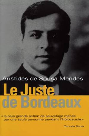 Le juste de Bordeaux : Aristides de Sousa Mendes - José-Alain Fralon
