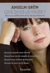 Que dois-je faire ? : face aux difficultés de la vie quotidienne - Anselm Grün