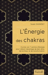 L'énergie des chakras : ouvrez vos 7 centres d'énergie pour obtenir davantage de bien-être, de bonheur et de transformation - Susan G. Shumsky