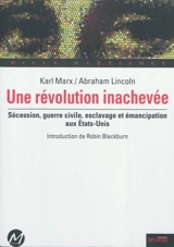 Une révolution inachevée : Sécession, guerre civile, esclavage et émancipation aux Etats-Unis - Karl Marx