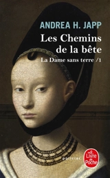 La dame sans terre. Vol. 1. Les chemins de la bête - Andrea H. Japp