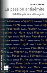 La passion antisémite habillée par ses idéologues - Francis Kaplan