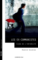 Les ex-communistes : éloge de l'infidélité - Maurice Goldring