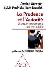 La prudence et l'autorité : juges et procureurs du XXIe siècle - Antoine Garapon