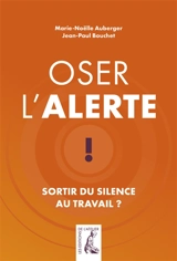 Oser l'alerte : sortir du silence au travail ? - Marie-Noëlle Auberger