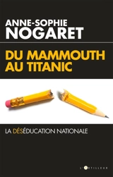 Du mammouth au Titanic : la déséducation nationale - Anne-Sophie Ehrhart