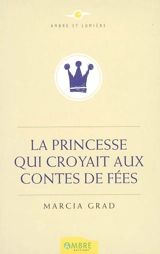 La princesse qui croyait aux contes de fées - Marcia Grad