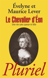 Le chevalier d'Eon : une vie sans queue ni tête - Evelyne Lever