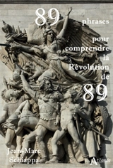 89 phrases pour comprendre la Révolution de 89 - Jean-Marc Schiappa
