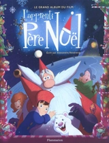 L'apprenti Père Noël : le grand album du film - Alexandre Révérend