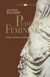 Pudeurs féminines : voilées, dévoilées, révélées - Jean Claude Bologne