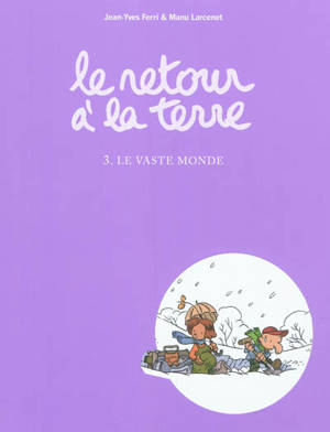Le retour à la terre. Vol. 3. Le vaste monde - Jean-Yves Ferri