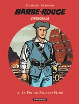 Barbe-Rouge : l'intégrale. Vol. 4. La fin du Faucon noir - Jean-Michel Charlier