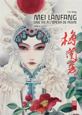 Mei Lanfang : une vie à l'opéra de Pékin. Vol. 4 - Ying Lin