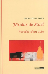 Nicolas de Staël : portées d'un acte - Jean-Louis Sous