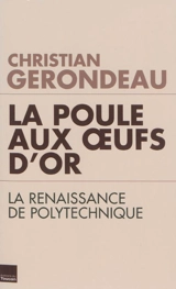 La poule aux oeufs d'or : la renaissance de Polytechnique - Christian Gerondeau