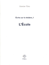 Ecrits sur le théâtre. Vol. 1. L'école - Antoine Vitez