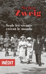 Seuls les vivants créent le monde - Stefan Zweig