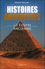 Histoires amoureuses de l'Egypte ancienne - Violaine Vanoyeke